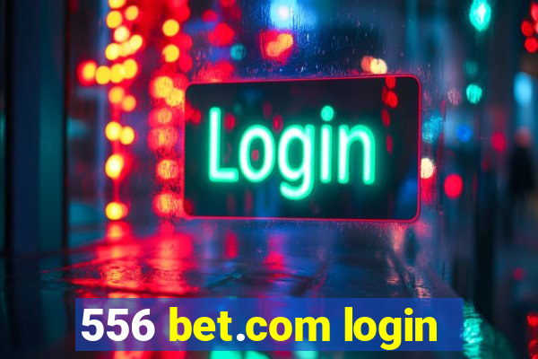 556 bet.com login